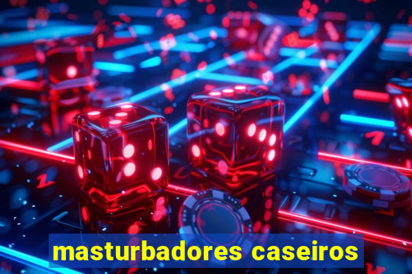 masturbadores caseiros